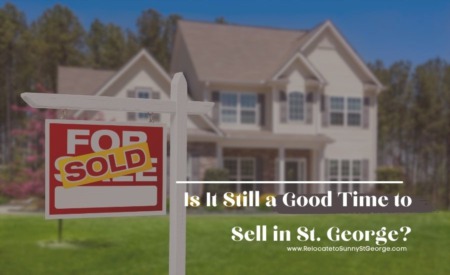 Is the Market in St. George Slowing Too Much to Sell My Home?